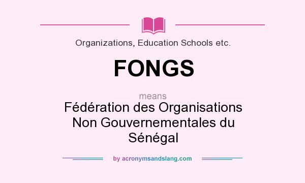 What does FONGS mean? It stands for Fédération des Organisations Non Gouvernementales du Sénégal