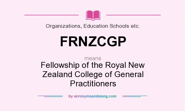 What does FRNZCGP mean? It stands for Fellowship of the Royal New Zealand College of General Practitioners