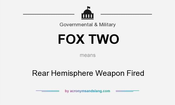What does FOX TWO mean? It stands for Rear Hemisphere Weapon Fired