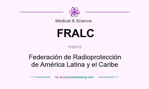 What does FRALC mean? It stands for Federación de Radioprotección de América Latina y el Caribe