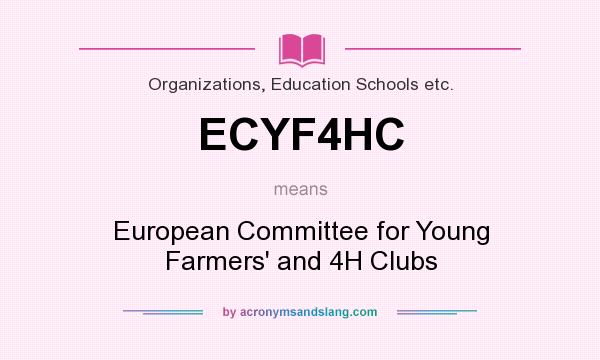 What does ECYF4HC mean? It stands for European Committee for Young Farmers` and 4H Clubs