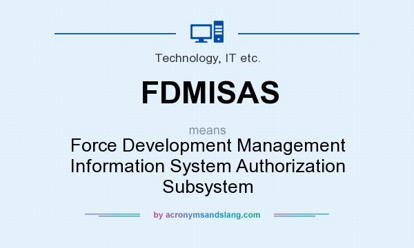 What does FDMISAS mean? It stands for Force Development Management Information System Authorization Subsystem