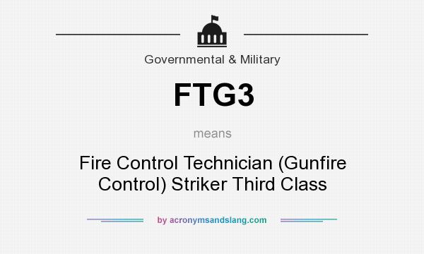 What does FTG3 mean? It stands for Fire Control Technician (Gunfire Control) Striker Third Class