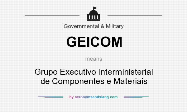 What does GEICOM mean? It stands for Grupo Executivo Interministerial de Componentes e Materiais