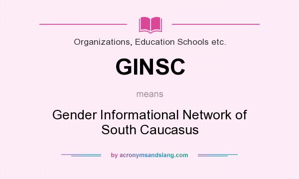 What does GINSC mean? It stands for Gender Informational Network of South Caucasus