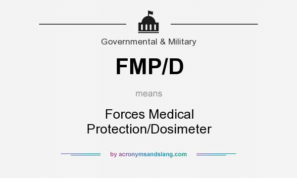 What does FMP/D mean? It stands for Forces Medical Protection/Dosimeter