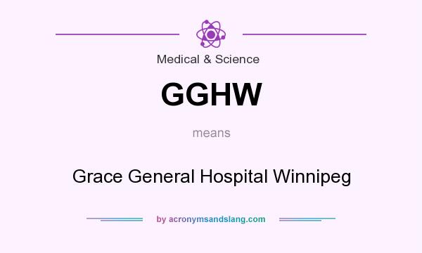What does GGHW mean? It stands for Grace General Hospital Winnipeg