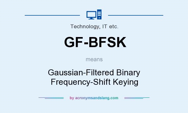 What does GF-BFSK mean? It stands for Gaussian-Filtered Binary Frequency-Shift Keying