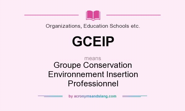 What does GCEIP mean? It stands for Groupe Conservation Environnement Insertion Professionnel