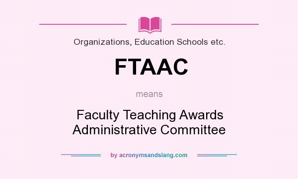 What does FTAAC mean? It stands for Faculty Teaching Awards Administrative Committee