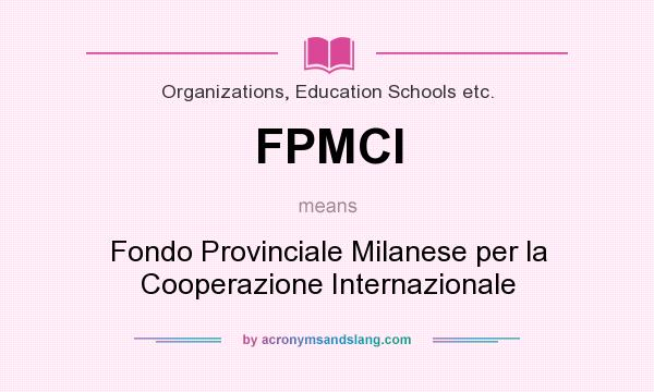 What does FPMCI mean? It stands for Fondo Provinciale Milanese per la Cooperazione Internazionale