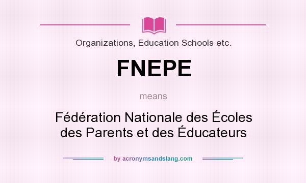 What does FNEPE mean? It stands for Fédération Nationale des Écoles des Parents et des Éducateurs
