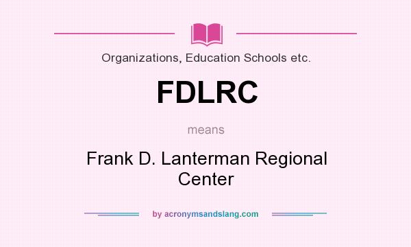 What does FDLRC mean? It stands for Frank D. Lanterman Regional Center