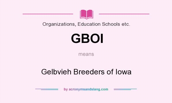 What does GBOI mean? It stands for Gelbvieh Breeders of Iowa