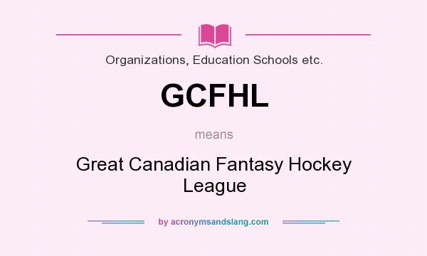 What does GCFHL mean? It stands for Great Canadian Fantasy Hockey League