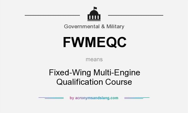 What does FWMEQC mean? It stands for Fixed-Wing Multi-Engine Qualification Course