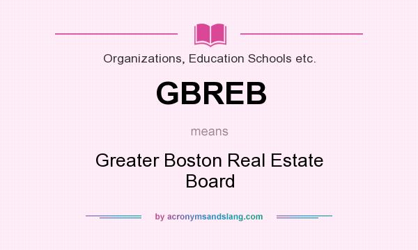 What does GBREB mean? It stands for Greater Boston Real Estate Board