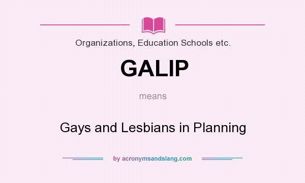 What does GALIP mean? It stands for Gays and Lesbians in Planning