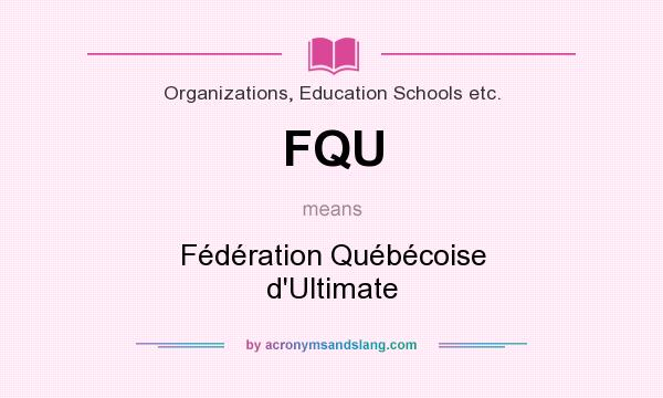 What does FQU mean? It stands for Fédération Québécoise d`Ultimate