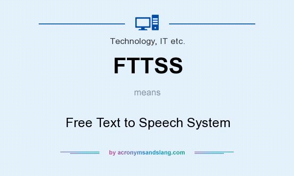 What does FTTSS mean? It stands for Free Text to Speech System