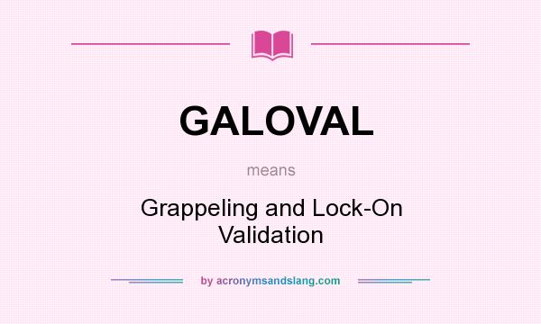 What does GALOVAL mean? It stands for Grappeling and Lock-On Validation