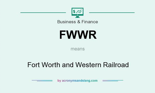 What does FWWR mean? It stands for Fort Worth and Western Railroad