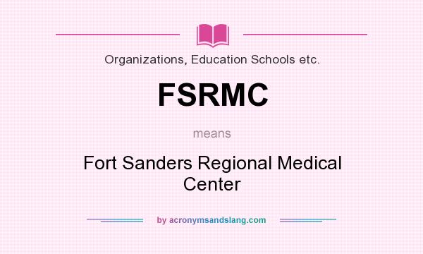 What does FSRMC mean? It stands for Fort Sanders Regional Medical Center