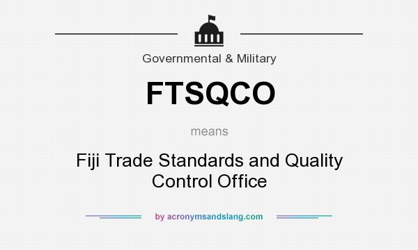 What does FTSQCO mean? It stands for Fiji Trade Standards and Quality Control Office