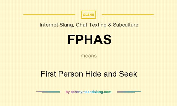 What does FPHAS mean? It stands for First Person Hide and Seek