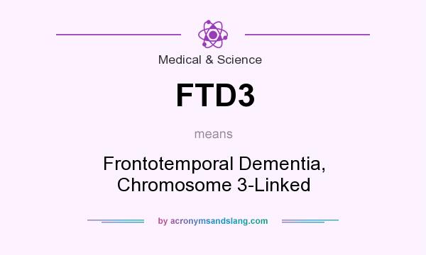 What does FTD3 mean? It stands for Frontotemporal Dementia, Chromosome 3-Linked