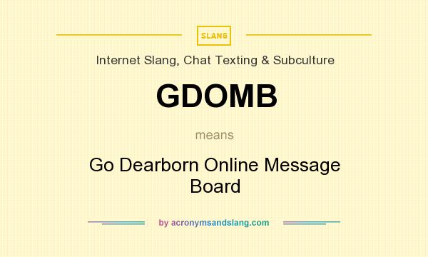 What does GDOMB mean? It stands for Go Dearborn Online Message Board