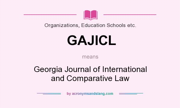 What does GAJICL mean? It stands for Georgia Journal of International and Comparative Law