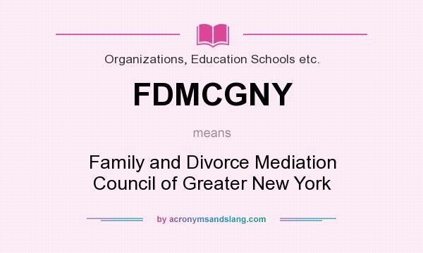 What does FDMCGNY mean? It stands for Family and Divorce Mediation Council of Greater New York