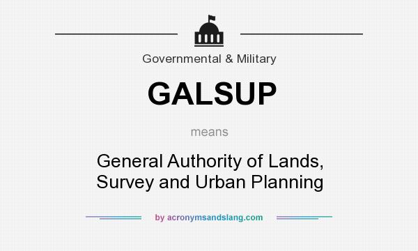 What does GALSUP mean? It stands for General Authority of Lands, Survey and Urban Planning