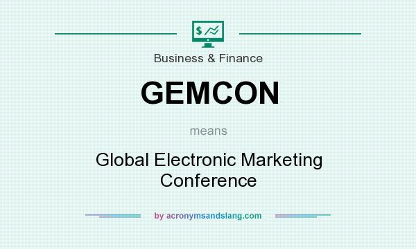 What does GEMCON mean? It stands for Global Electronic Marketing Conference