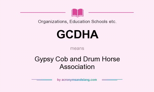 What does GCDHA mean? It stands for Gypsy Cob and Drum Horse Association