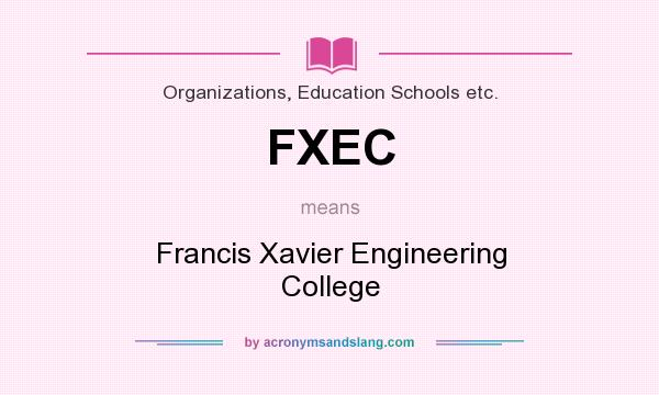 What does FXEC mean? It stands for Francis Xavier Engineering College