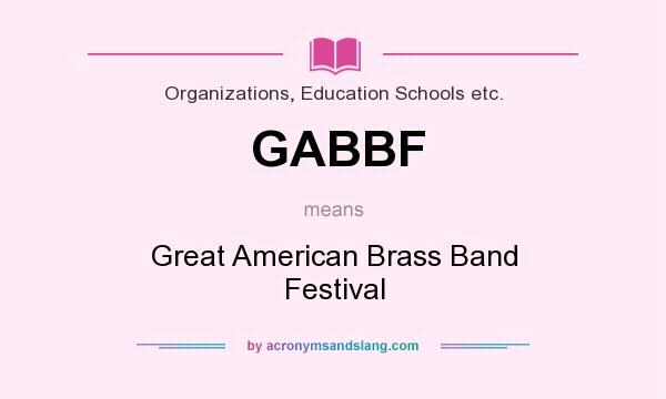 What does GABBF mean? It stands for Great American Brass Band Festival