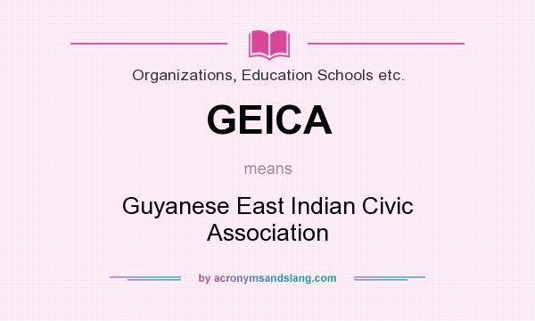 What does GEICA mean? It stands for Guyanese East Indian Civic Association