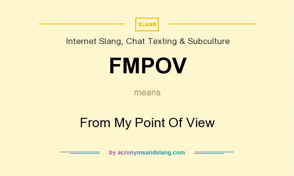 What does FMPOV mean? It stands for From My Point Of View