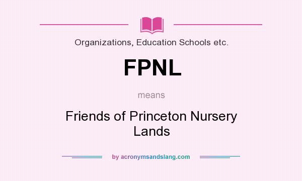 What does FPNL mean? It stands for Friends of Princeton Nursery Lands