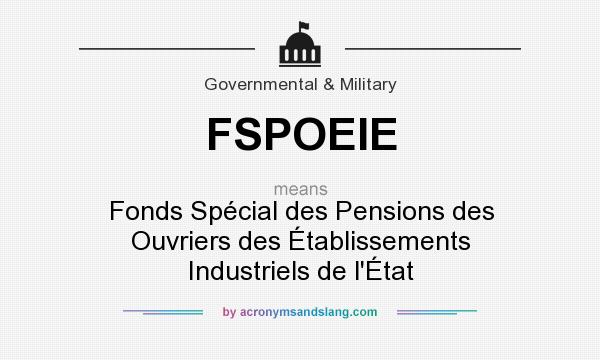 What does FSPOEIE mean? It stands for Fonds Spécial des Pensions des Ouvriers des Établissements Industriels de l`État