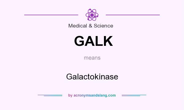 What does GALK mean? It stands for Galactokinase