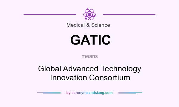 What does GATIC mean? It stands for Global Advanced Technology Innovation Consortium