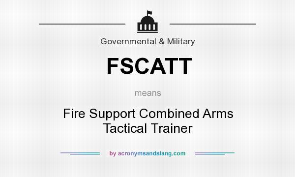 What does FSCATT mean? It stands for Fire Support Combined Arms Tactical Trainer