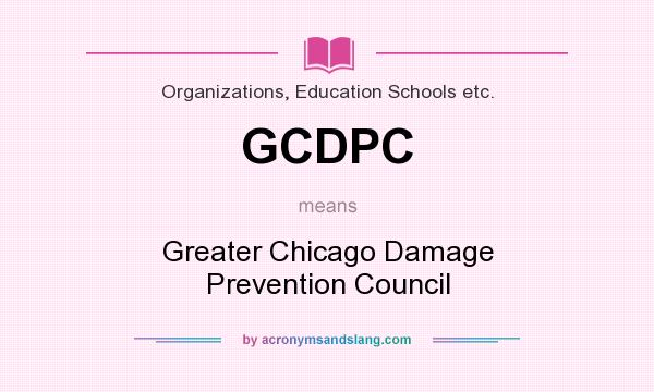 What does GCDPC mean? It stands for Greater Chicago Damage Prevention Council
