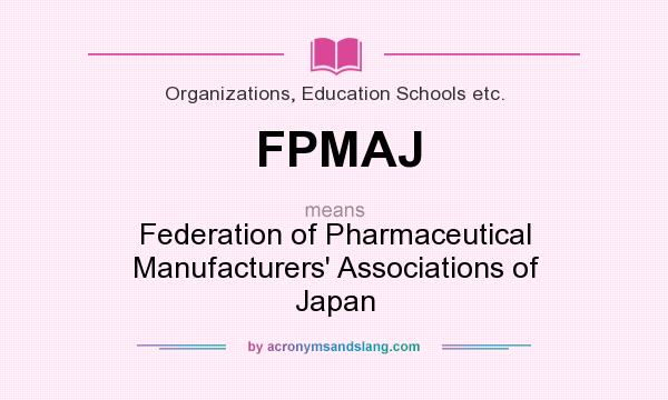What does FPMAJ mean? It stands for Federation of Pharmaceutical Manufacturers` Associations of Japan