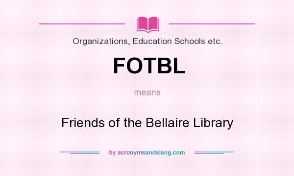 What does FOTBL mean? It stands for Friends of the Bellaire Library