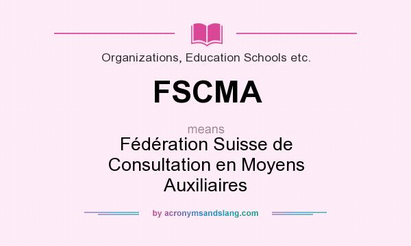 What does FSCMA mean? It stands for Fédération Suisse de Consultation en Moyens Auxiliaires