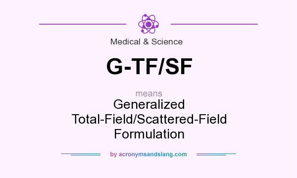 What does G-TF/SF mean? It stands for Generalized Total-Field/Scattered-Field Formulation